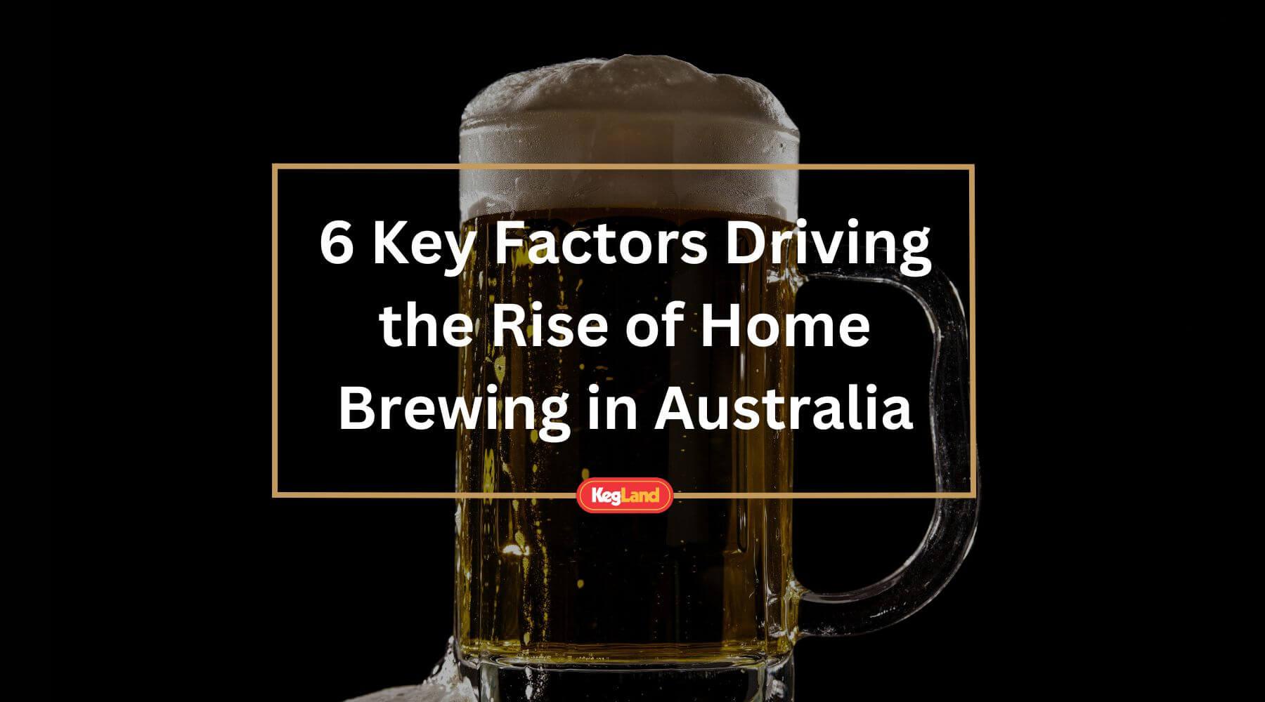 The 6 Key Factors Driving the Rise of Home Brewing in Australia - KegLand